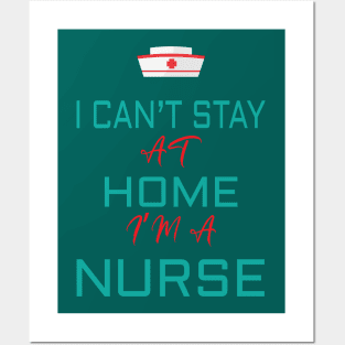 i cant stay at home i'm a nurse Posters and Art